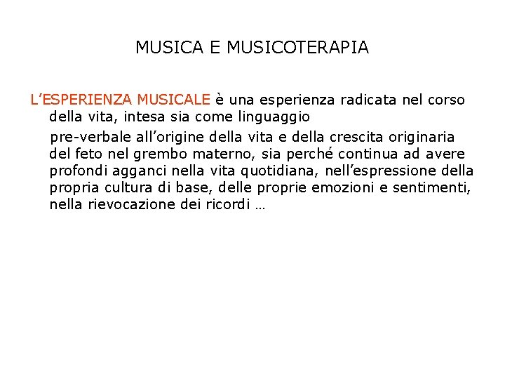 MUSICA E MUSICOTERAPIA L’ESPERIENZA MUSICALE è una esperienza radicata nel corso della vita, intesa