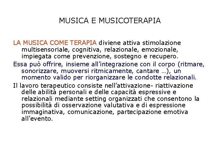 MUSICA E MUSICOTERAPIA LA MUSICA COME TERAPIA diviene attiva stimolazione multisensoriale, cognitiva, relazionale, emozionale,