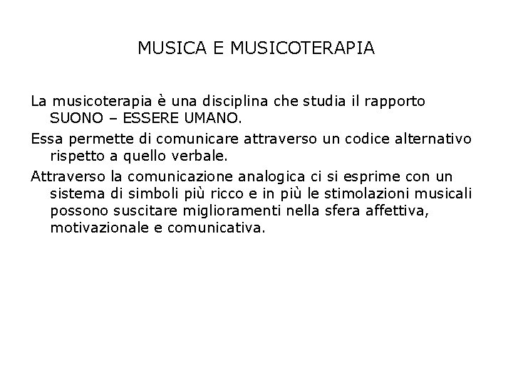 MUSICA E MUSICOTERAPIA La musicoterapia è una disciplina che studia il rapporto SUONO –