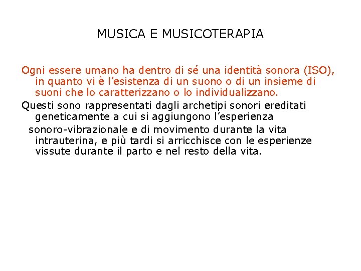 MUSICA E MUSICOTERAPIA Ogni essere umano ha dentro di sé una identità sonora (ISO),