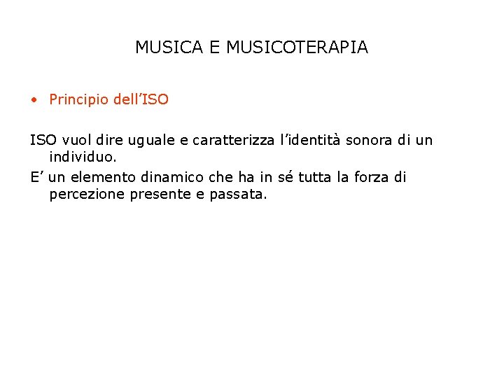 MUSICA E MUSICOTERAPIA • Principio dell’ISO vuol dire uguale e caratterizza l’identità sonora di