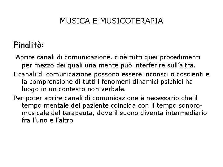 MUSICA E MUSICOTERAPIA Finalità: Aprire canali di comunicazione, cioè tutti quei procedimenti per mezzo