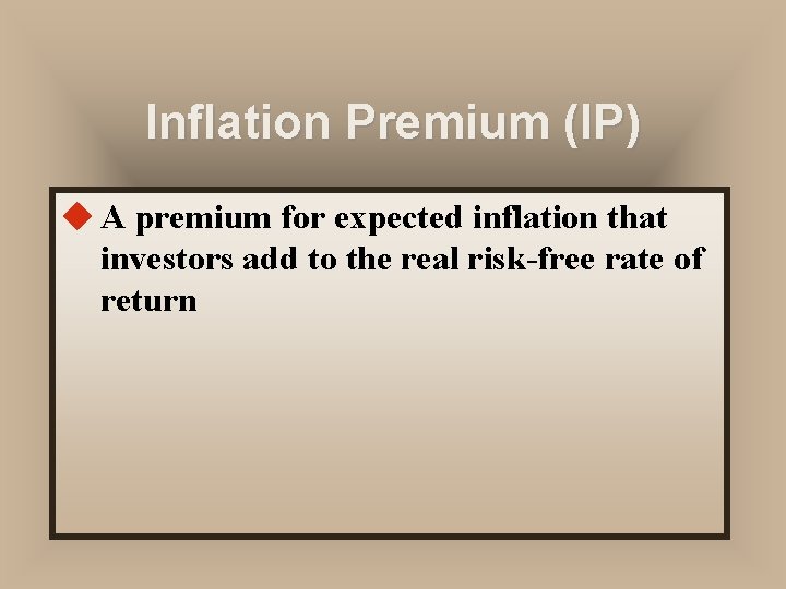 Inflation Premium (IP) u A premium for expected inflation that investors add to the