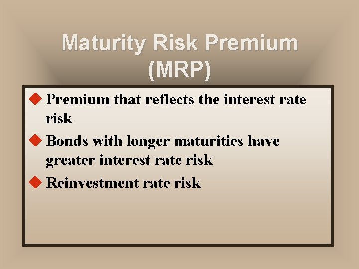 Maturity Risk Premium (MRP) u Premium that reflects the interest rate risk u Bonds