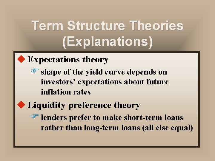 Term Structure Theories (Explanations) u Expectations theory F shape of the yield curve depends
