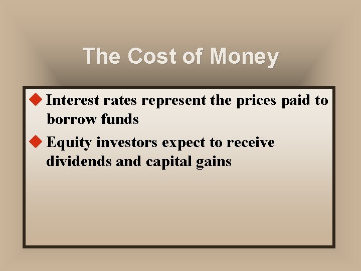 The Cost of Money u Interest rates represent the prices paid to borrow funds