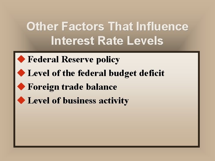 Other Factors That Influence Interest Rate Levels u Federal Reserve policy u Level of