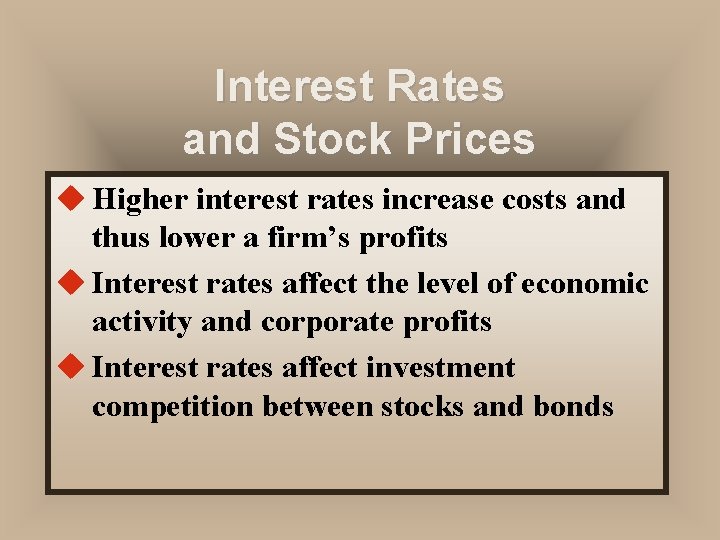 Interest Rates and Stock Prices u Higher interest rates increase costs and thus lower