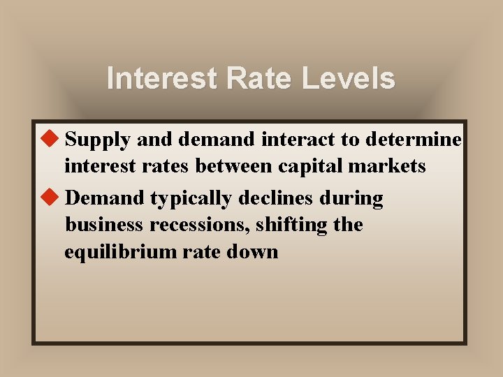 Interest Rate Levels u Supply and demand interact to determine interest rates between capital