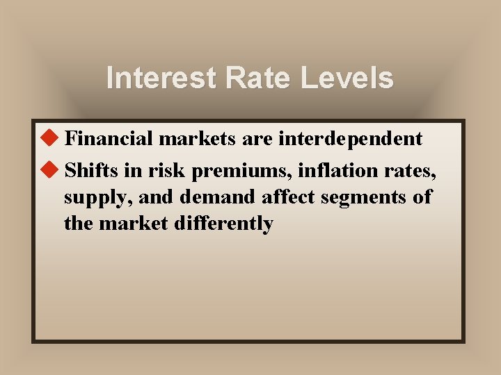 Interest Rate Levels u Financial markets are interdependent u Shifts in risk premiums, inflation