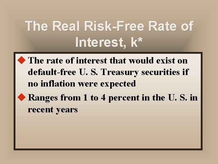 The Real Risk-Free Rate of Interest, k* u The rate of interest that would