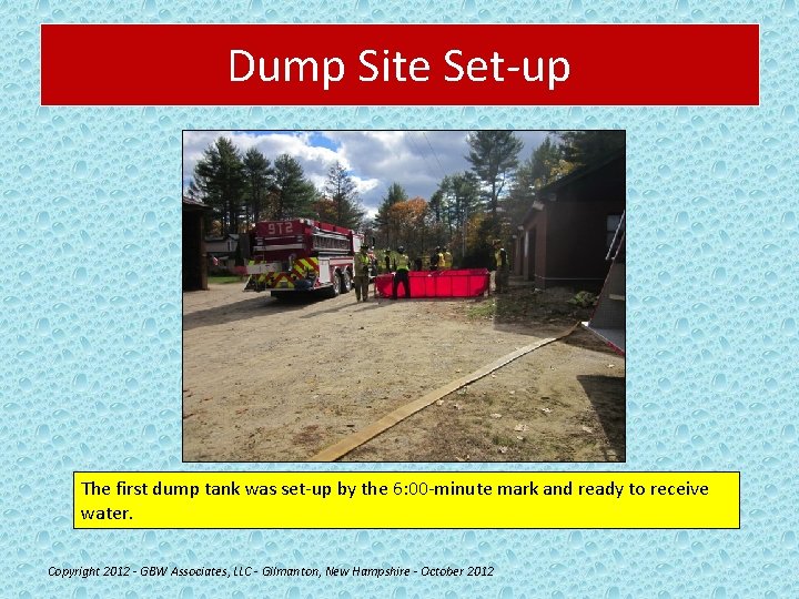 Dump Site Set-up The first dump tank was set-up by the 6: 00 -minute