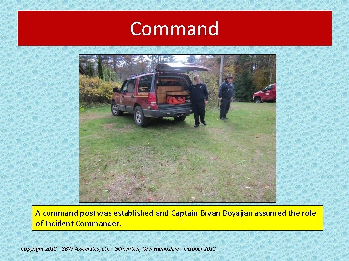 Command A command post was established and Captain Bryan Boyajian assumed the role of