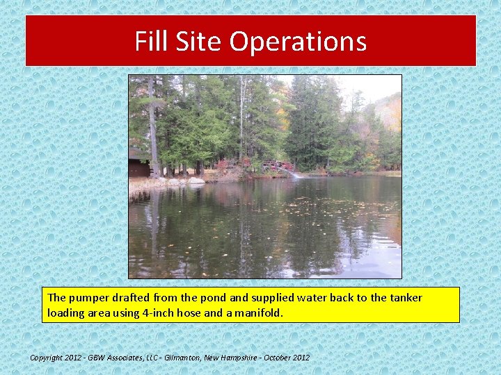 Fill Site Operations The pumper drafted from the pond and supplied water back to