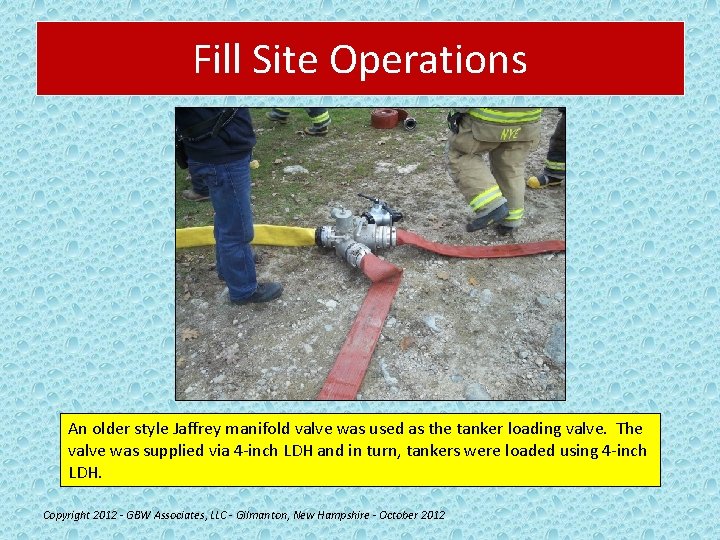 Fill Site Operations An older style Jaffrey manifold valve was used as the tanker