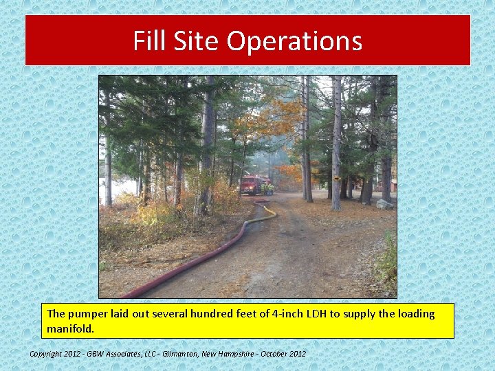 Fill Site Operations The pumper laid out several hundred feet of 4 -inch LDH