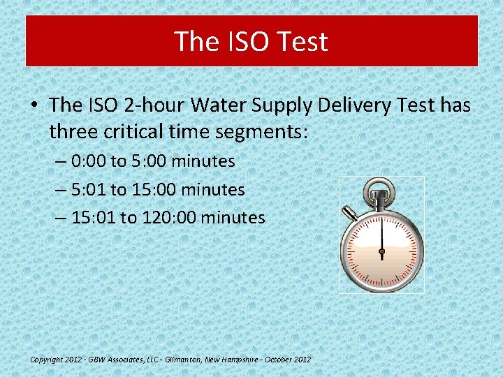 The ISO Test • The ISO 2 -hour Water Supply Delivery Test has three