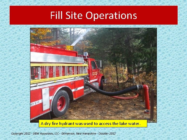Fill Site Operations A dry fire hydrant was used to access the lake water.