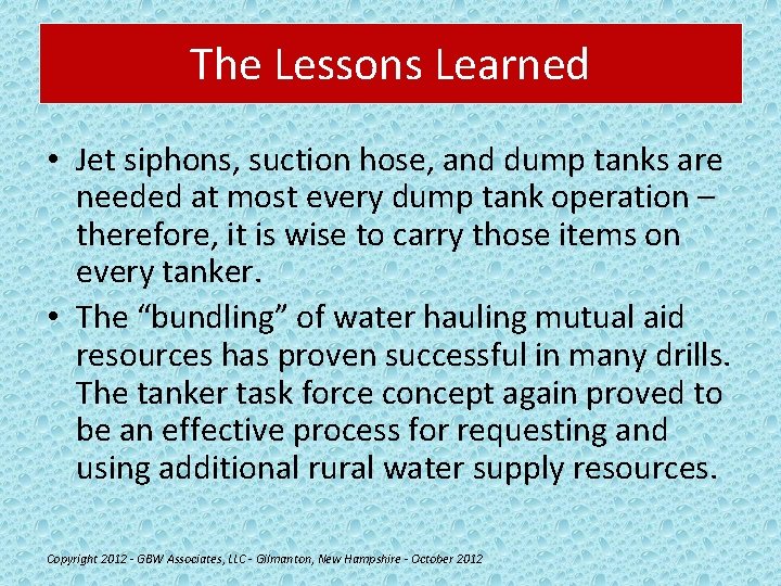 The Lessons Learned • Jet siphons, suction hose, and dump tanks are needed at