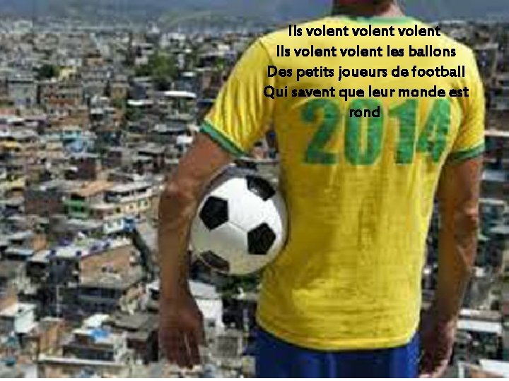 Ils volent Ils volent les ballons Des petits joueurs de football Qui savent que