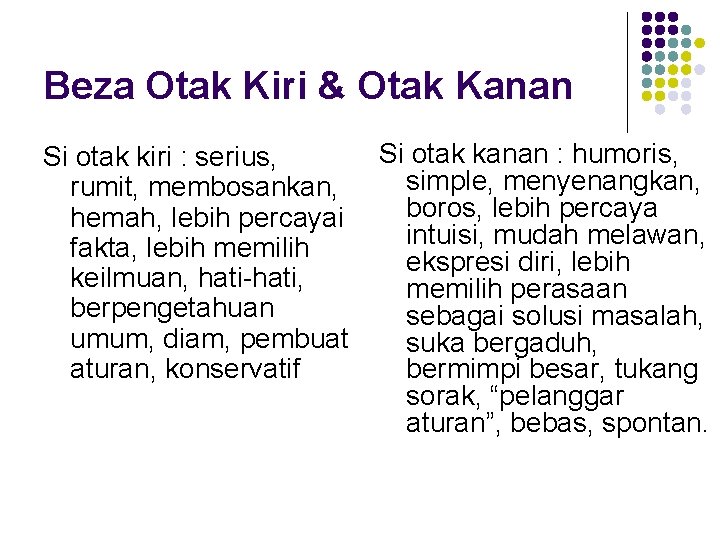 Beza Otak Kiri & Otak Kanan Si otak kiri : serius, rumit, membosankan, hemah, Beza Otak Kiri & Otak Kanan Si otak kiri : serius, rumit, membosankan, hemah,
