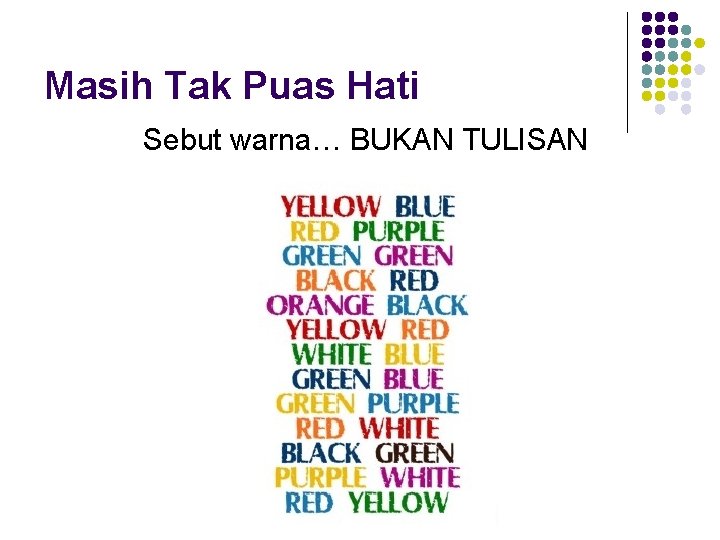 Masih Tak Puas Hati Sebut warna… BUKAN TULISAN Masih Tak Puas Hati Sebut warna… BUKAN TULISAN