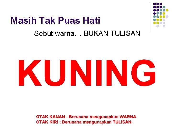 Masih Tak Puas Hati Sebut warna… BUKAN TULISAN KUNING OTAK KANAN : Berusaha mengucapkan Masih Tak Puas Hati Sebut warna… BUKAN TULISAN KUNING OTAK KANAN : Berusaha mengucapkan
