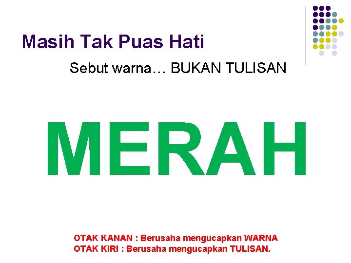 Masih Tak Puas Hati Sebut warna… BUKAN TULISAN MERAH OTAK KANAN : Berusaha mengucapkan Masih Tak Puas Hati Sebut warna… BUKAN TULISAN MERAH OTAK KANAN : Berusaha mengucapkan