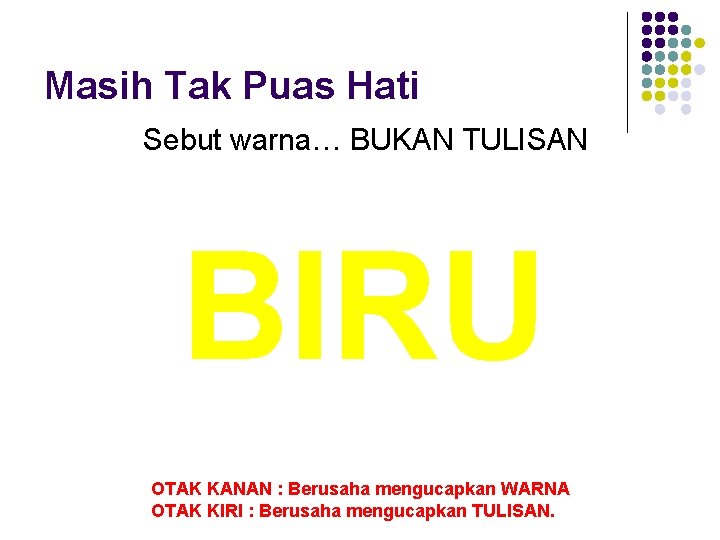Masih Tak Puas Hati Sebut warna… BUKAN TULISAN BIRU OTAK KANAN : Berusaha mengucapkan Masih Tak Puas Hati Sebut warna… BUKAN TULISAN BIRU OTAK KANAN : Berusaha mengucapkan
