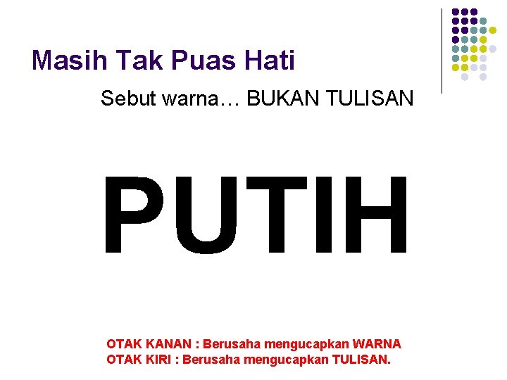 Masih Tak Puas Hati Sebut warna… BUKAN TULISAN PUTIH OTAK KANAN : Berusaha mengucapkan Masih Tak Puas Hati Sebut warna… BUKAN TULISAN PUTIH OTAK KANAN : Berusaha mengucapkan