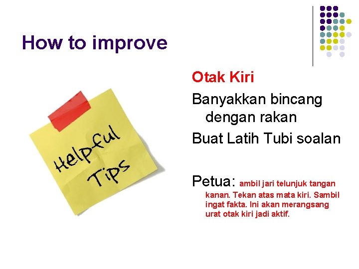 How to improve Otak Kiri Banyakkan bincang dengan rakan Buat Latih Tubi soalan Petua: How to improve Otak Kiri Banyakkan bincang dengan rakan Buat Latih Tubi soalan Petua: