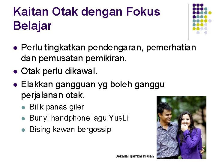 Kaitan Otak dengan Fokus Belajar l l l Perlu tingkatkan pendengaran, pemerhatian dan pemusatan Kaitan Otak dengan Fokus Belajar l l l Perlu tingkatkan pendengaran, pemerhatian dan pemusatan