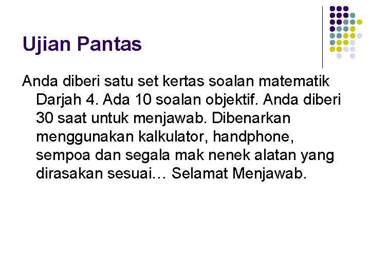 Ujian Pantas Anda diberi satu set kertas soalan matematik Darjah 4. Ada 10 soalan Ujian Pantas Anda diberi satu set kertas soalan matematik Darjah 4. Ada 10 soalan