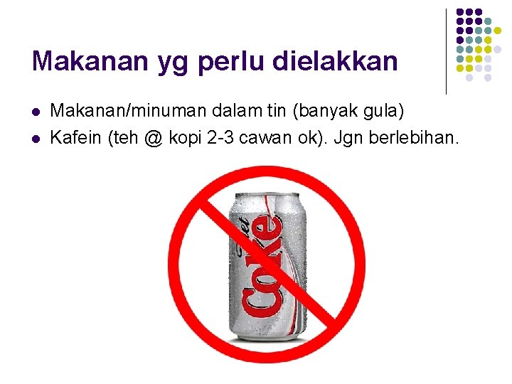 Makanan yg perlu dielakkan l l Makanan/minuman dalam tin (banyak gula) Kafein (teh @ Makanan yg perlu dielakkan l l Makanan/minuman dalam tin (banyak gula) Kafein (teh @