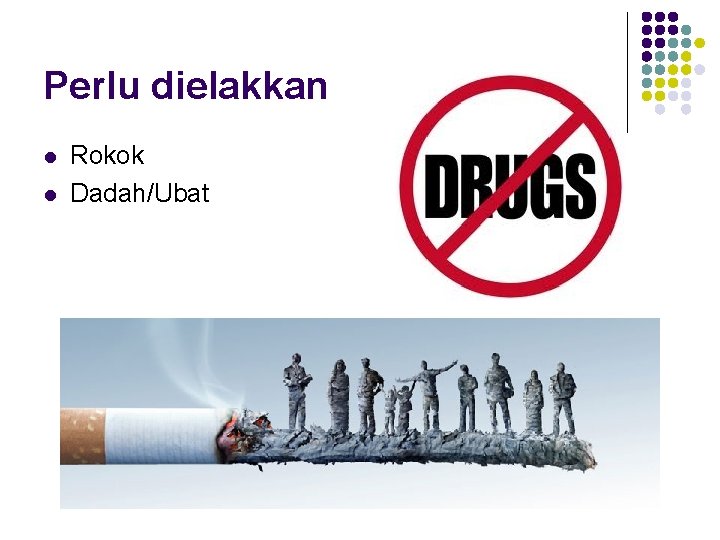 Perlu dielakkan l l Rokok Dadah/Ubat Perlu dielakkan l l Rokok Dadah/Ubat