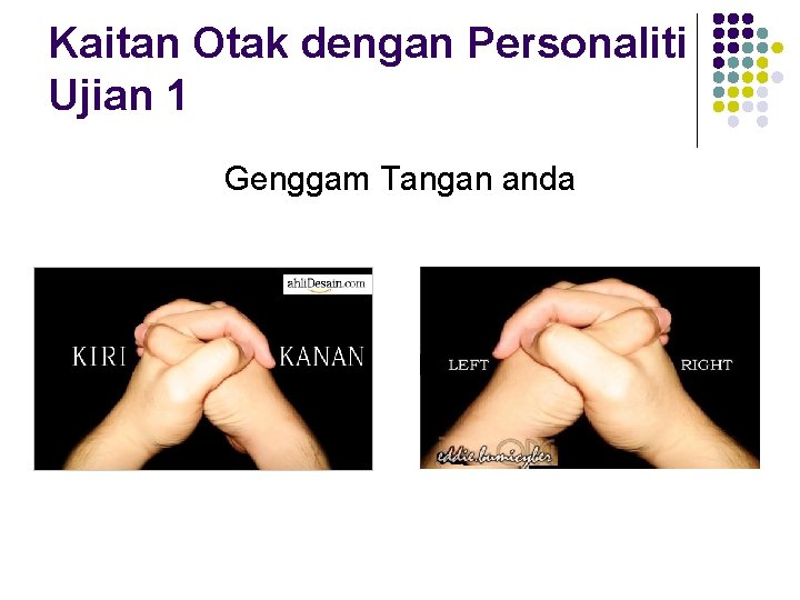 Kaitan Otak dengan Personaliti Ujian 1 Genggam Tangan anda Kaitan Otak dengan Personaliti Ujian 1 Genggam Tangan anda