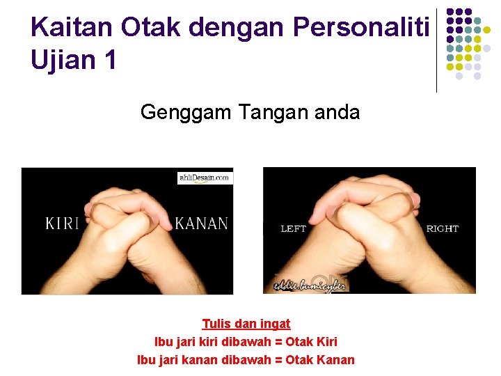 Kaitan Otak dengan Personaliti Ujian 1 Genggam Tangan anda Tulis dan ingat Ibu jari Kaitan Otak dengan Personaliti Ujian 1 Genggam Tangan anda Tulis dan ingat Ibu jari