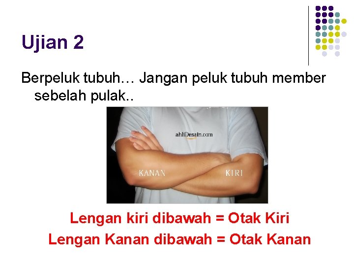 Ujian 2 Berpeluk tubuh… Jangan peluk tubuh member sebelah pulak. . Lengan kiri dibawah Ujian 2 Berpeluk tubuh… Jangan peluk tubuh member sebelah pulak. . Lengan kiri dibawah