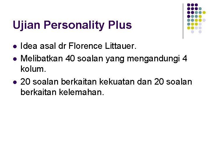 Ujian Personality Plus l l l Idea asal dr Florence Littauer. Melibatkan 40 soalan Ujian Personality Plus l l l Idea asal dr Florence Littauer. Melibatkan 40 soalan
