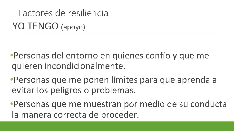 Factores de resiliencia YO TENGO (apoyo) • Personas del entorno en quienes confío y