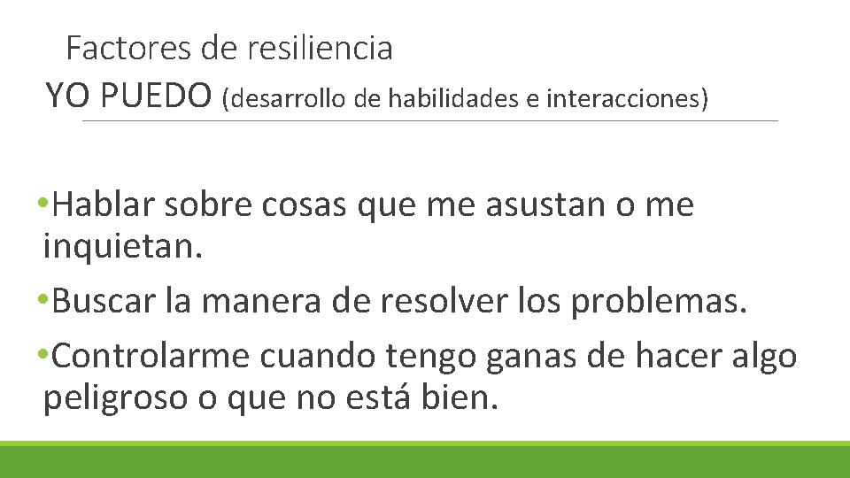 Factores de resiliencia YO PUEDO (desarrollo de habilidades e interacciones) • Hablar sobre cosas