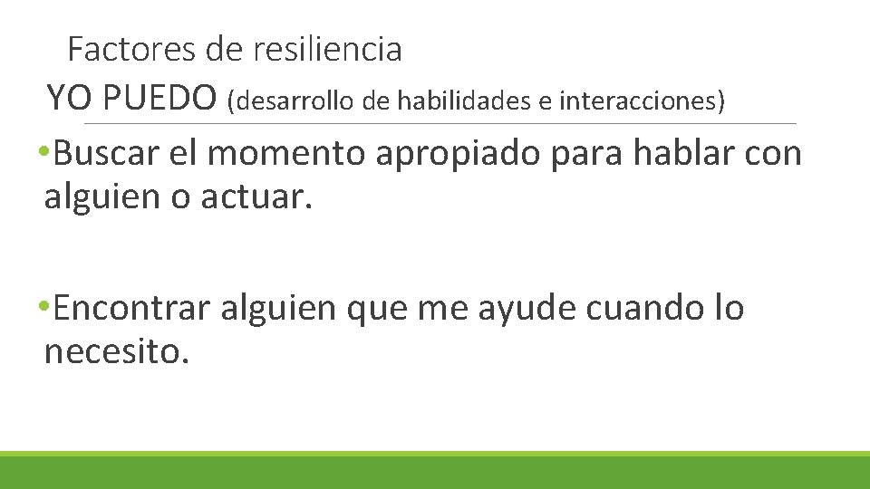 Factores de resiliencia YO PUEDO (desarrollo de habilidades e interacciones) • Buscar el momento