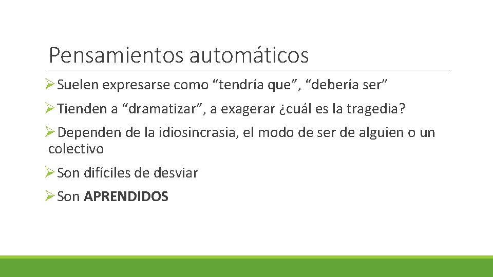 Pensamientos automáticos ØSuelen expresarse como “tendría que”, “debería ser” ØTienden a “dramatizar”, a exagerar