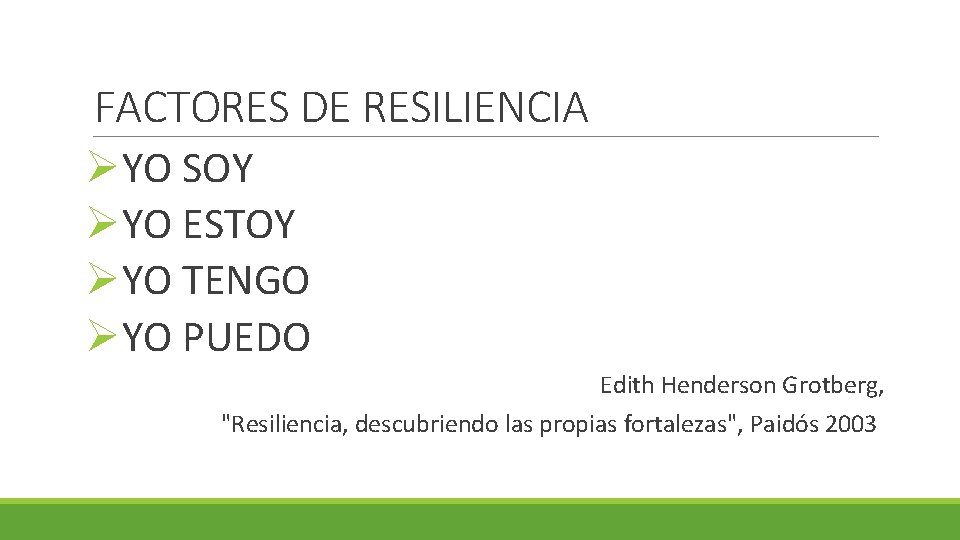 FACTORES DE RESILIENCIA ØYO SOY ØYO ESTOY ØYO TENGO ØYO PUEDO Edith Henderson Grotberg,