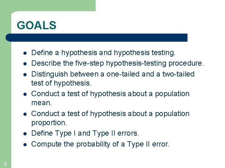 GOALS l l l l 2 Define a hypothesis and hypothesis testing. Describe the