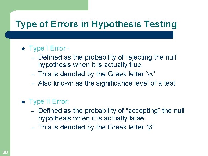 Type of Errors in Hypothesis Testing 20 l Type I Error – Defined as