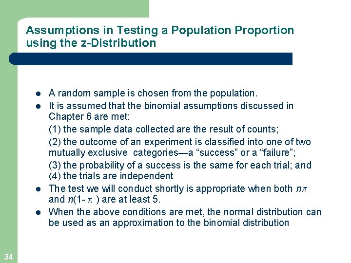 Assumptions in Testing a Population Proportion using the z-Distribution l l 34 A random