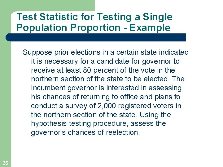 Test Statistic for Testing a Single Population Proportion - Example Suppose prior elections in