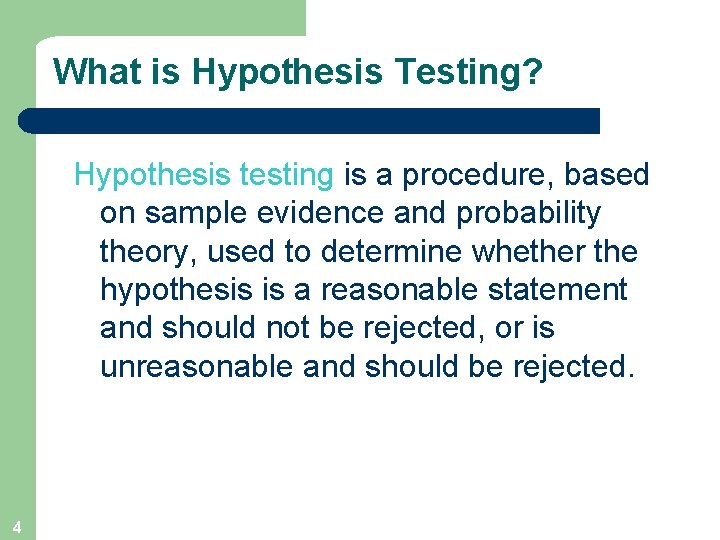 What is Hypothesis Testing? Hypothesis testing is a procedure, based on sample evidence and