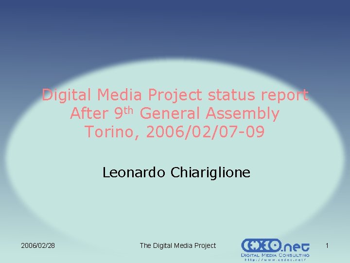 Digital Media Project status report After 9 th General Assembly Torino, 2006/02/07 -09 Leonardo Digital Media Project status report After 9 th General Assembly Torino, 2006/02/07 -09 Leonardo